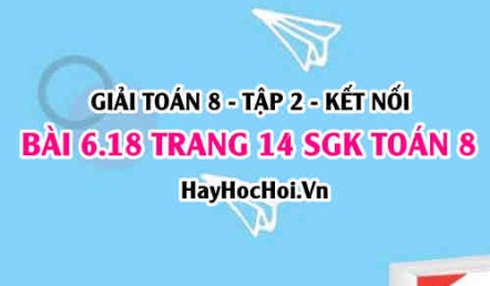 Bài 6.18 trang 14 Toán 8 Tập 2 Kết nối tri thức